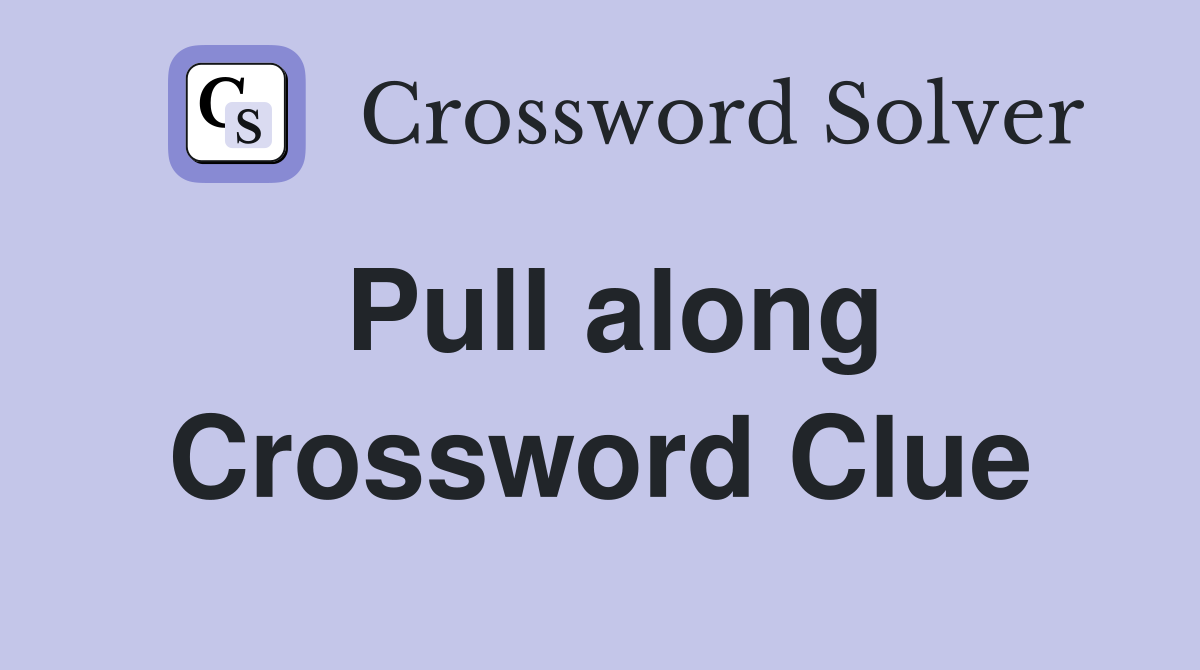 Pull along Crossword Clue Answers Crossword Solver